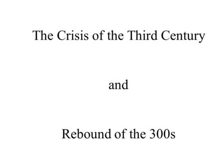 The Crisis of the Third Century and Rebound of the 300s.