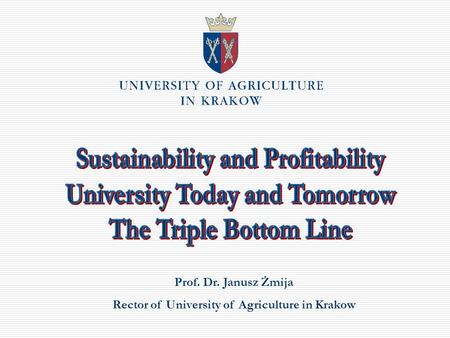 Prof. Dr. Janusz Żmija Rector of University of Agriculture in Krakow.