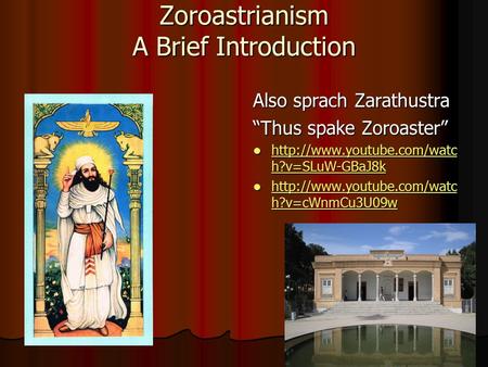 Zoroastrianism A Brief Introduction Also sprach Zarathustra “Thus spake Zoroaster”  h?v=SLuW-GBaJ8k