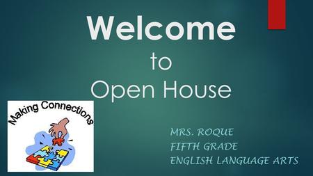 Welcome to Open House MRS. ROQUE FIFTH GRADE ENGLISH LANGUAGE ARTS.