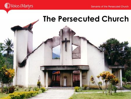 The Persecuted Church 1. What makes a fearless Christian? 2.