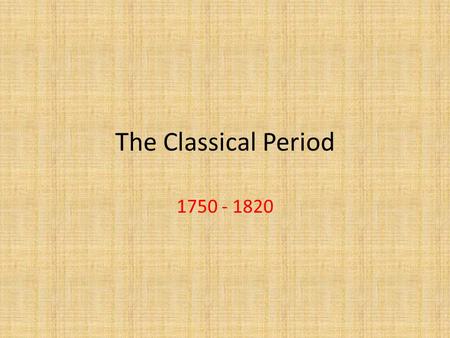 The Classical Period 1750 - 1820. Dominant Classical Composers Joseph Haydn Wolfgang Amadeus Mozart Ludwig Van Beethoven.