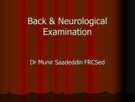 Back & Neurological Examination Dr Munir Saadeddin FRCSed.