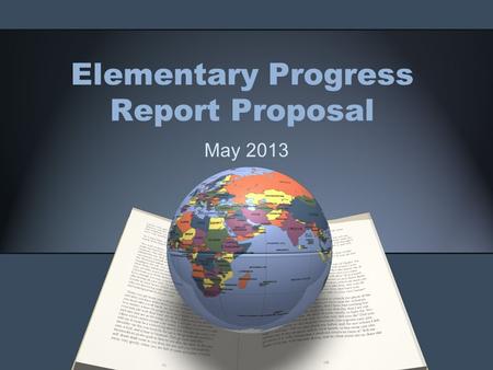 Elementary Progress Report Proposal May 2013. Process 18 months of committee work. 3 representatives from each elementary school (at the start at least).