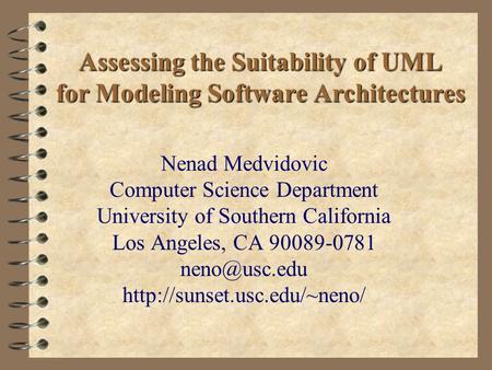 Assessing the Suitability of UML for Modeling Software Architectures Nenad Medvidovic Computer Science Department University of Southern California Los.