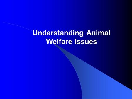 Understanding Animal Welfare Issues. Student Learning Objectives Identify ethics involved with animal production. Discuss animal welfare and animal rights.