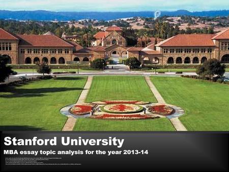 MBA essay topic analysis for the year 2013-14 Stanford University Another essay that involves quite a lot of work from the applicant. But the best part.