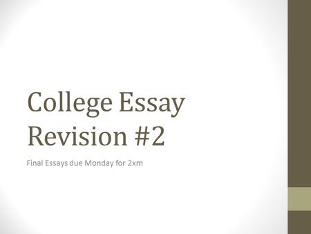 College Essay Revision #2 Final Essays due Monday for 2xm.