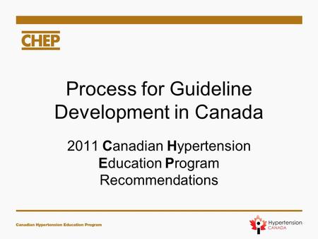 Process for Guideline Development in Canada 2011 Canadian Hypertension Education Program Recommendations.
