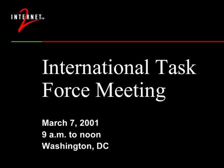 International Task Force Meeting March 7, 2001 9 a.m. to noon Washington, DC.