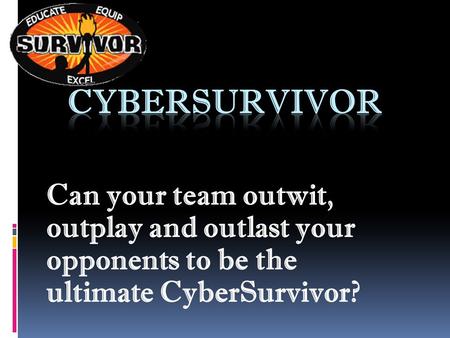 Can your team outwit, outplay and outlast your opponents to be the ultimate CyberSurvivor?