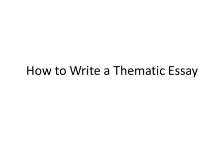 How to Write a Thematic Essay. Read the Historical Context Notice the theme Underline key ideas - – “intellectual”, “economic”, and “social”