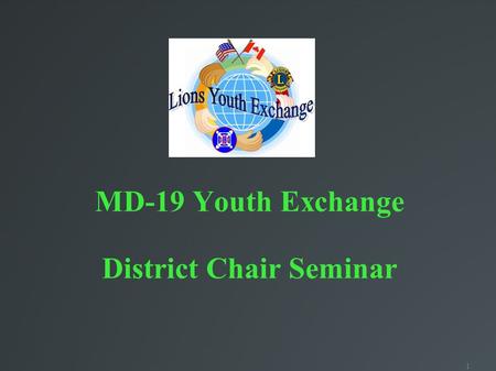 1 MD-19 Youth Exchange District Chair Seminar. 2 The First Object of Lions International: “To create and foster a spirit of understanding among the peoples.