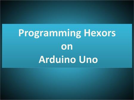 Programming Hexors on Arduino Uno. Arduino Uno Arduino is an open-source electronics platform based on easy- to-use hardware and software. It's intended.