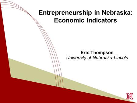 T HE G ALLUP O RGANIZATION Eric Thompson University of Nebraska-Lincoln Entrepreneurship in Nebraska: Economic Indicators.