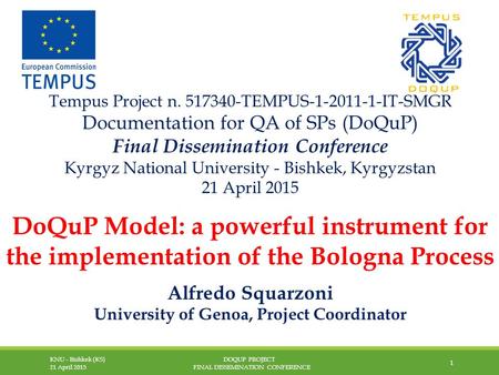 KNU - Bishkek (KS) 21 April 2015 DOQUP PROJECT FINAL DISSEMINATION CONFERENCE 1 Tempus Project n. 517340-TEMPUS-1-2011-1-IT-SMGR Documentation for QA of.