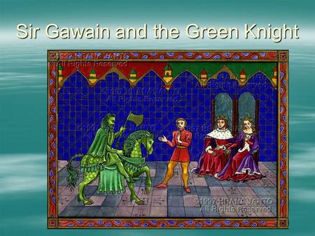 Sir Gawain and the Green Knight. I. Introduction A.Background—manuscript discovered in 1839 B.Author—Unknown: The Pearl Poet 1.2.3.4.