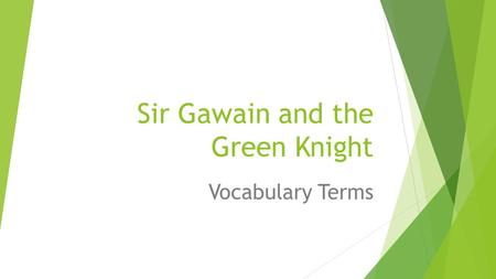 Sir Gawain and the Green Knight Vocabulary Terms.
