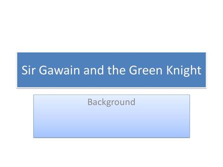 Sir Gawain and the Green Knight Background. Background and Origins Sir Gawain and the Green Knight and Pearl and two other poems are included in the same.