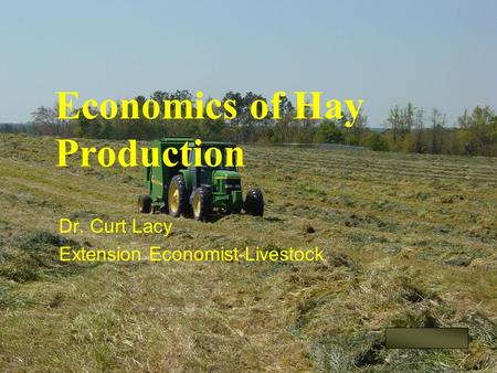Economics of Hay Production Dr. Curt Lacy Extension Economist-Livestock.