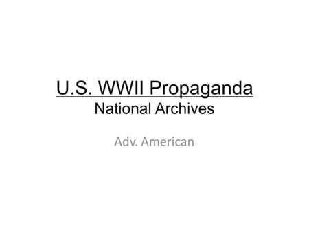U.S. WWII Propaganda National Archives Adv. American.