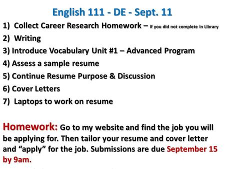 English 111 - DE - Sept. 11 1)Collect Career Research Homework – if you did not complete in Library 2) Writing 3) Introduce Vocabulary Unit #1 – Advanced.