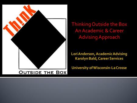Thinking Outside the Box An Academic & Career Advising Approach.