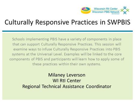 Culturally Responsive Practices in SWPBIS Schools implementing PBIS have a variety of components in place that can support Culturally Responsive Practices.