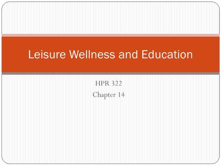 HPR 322 Chapter 14 Leisure Wellness and Education.