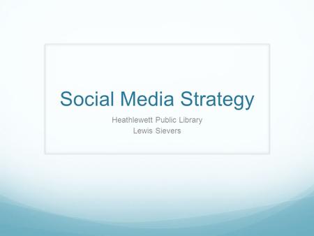 Social Media Strategy Heathlewett Public Library Lewis Sievers.