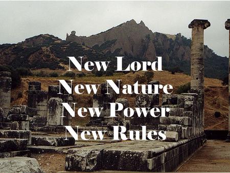 New Lord New Nature New Power New Rules. Truth about the real God Almighty, loving, Creator Truth about Jesus Christ, Son of God, lived, died, Rose from.