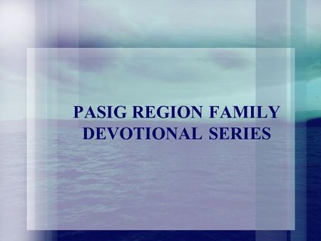 PASIG REGION FAMILY DEVOTIONAL SERIES. FAMILY ALBUM - baptisms.