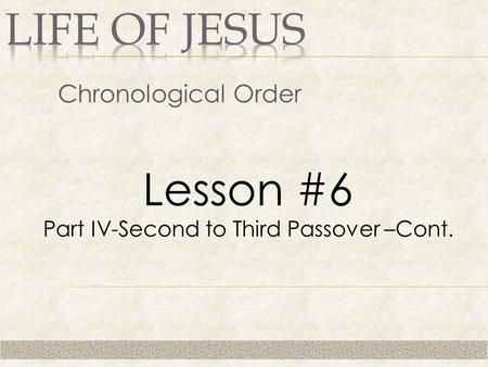 Chronological Order Lesson #6 Part IV-Second to Third Passover –Cont.
