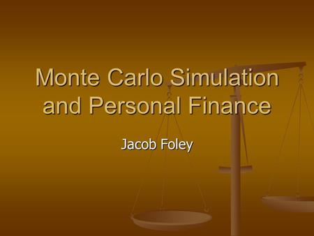 Monte Carlo Simulation and Personal Finance Jacob Foley.