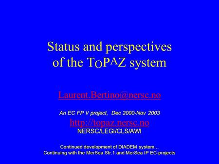 Status and perspectives of the T O P A Z system An EC FP V project, Dec 2000-Nov 2003