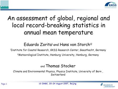 10 IMSC, 20-24 August 2007, Beijing Page 1 An assessment of global, regional and local record-breaking statistics in annual mean temperature Eduardo Zorita.