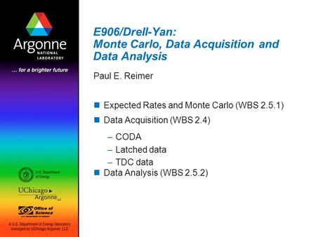 E906/Drell-Yan: Monte Carlo, Data Acquisition and Data Analysis Paul E. Reimer Expected Rates and Monte Carlo (WBS 2.5.1) Data Acquisition (WBS 2.4) –CODA.