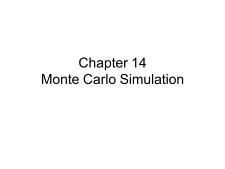 Chapter 14 Monte Carlo Simulation. 14.1 Introduction Find several parameters Parameter follow the specific probability distribution Generate parameter.