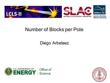 Number of Blocks per Pole Diego Arbelaez. Option – Number of Blocks per Pole Required magnetic field tolerance of ~10 -4 For a single gap this can be.