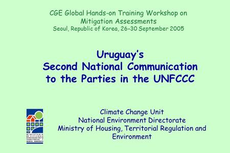 Climate Change Unit National Environment Directorate Ministry of Housing, Territorial Regulation and Environment Uruguay’s Second National Communication.