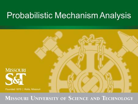 Probabilistic Mechanism Analysis. Outline Uncertainty in mechanisms Why consider uncertainty Basics of uncertainty Probabilistic mechanism analysis Examples.