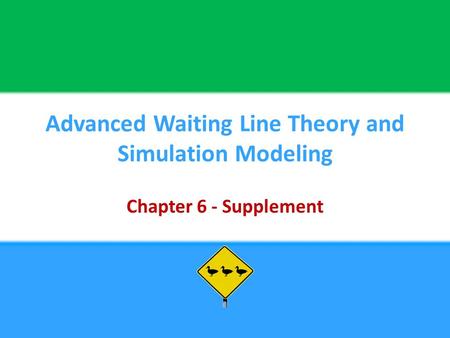 Advanced Waiting Line Theory and Simulation Modeling Chapter 6 - Supplement.