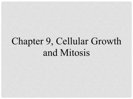 Chapter 9, Cellular Growth and Mitosis. WHY ARE CELLS SO SMALL? As cells get larger, their surface area to volume ratio keeps getting smaller. In other.