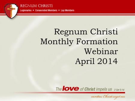 Regnum Christi Monthly Formation Webinar April 2014.