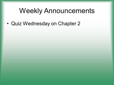 Weekly Announcements Quiz Wednesday on Chapter 2.