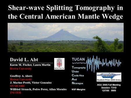 Shear-wave Splitting Tomography in the Central American Mantle Wedge Geoffrey A. Abers Boston University J. Marino Protti, Victor Gonzalez OVSICORI Wilfried.