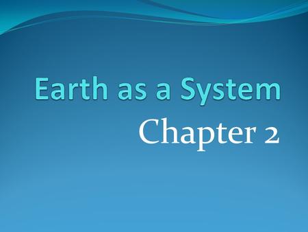 Earth as a System Chapter 2.