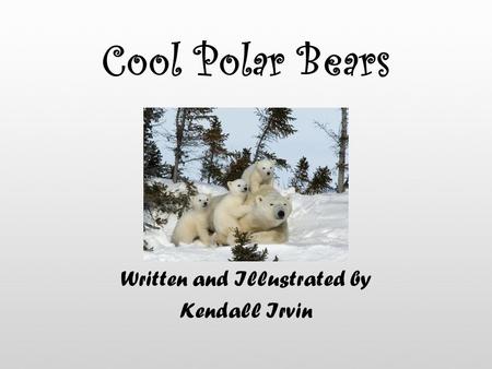 Cool Polar Bears Written and Illustrated by Kendall Irvin.