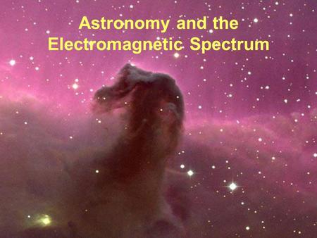 Astronomy and the Electromagnetic Spectrum