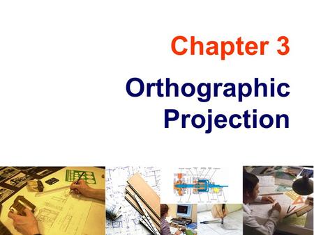 Chapter 3 Orthographic Projection.